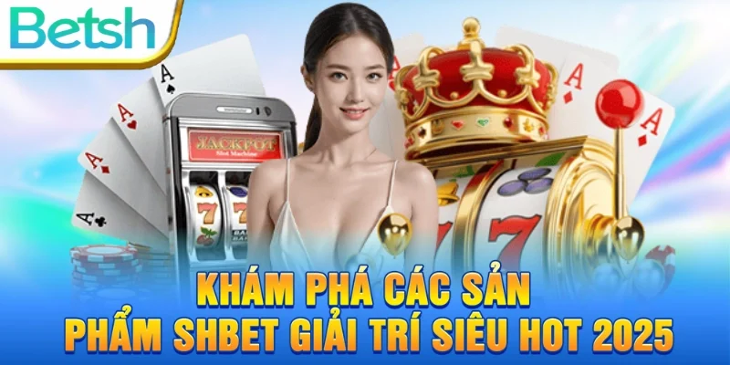 Các sản phẩm cá cược tại SHBET
