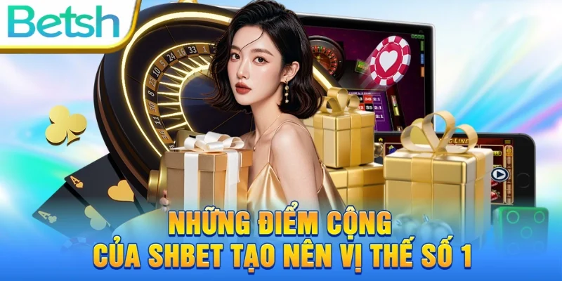 Lý do nên chọn SHBET